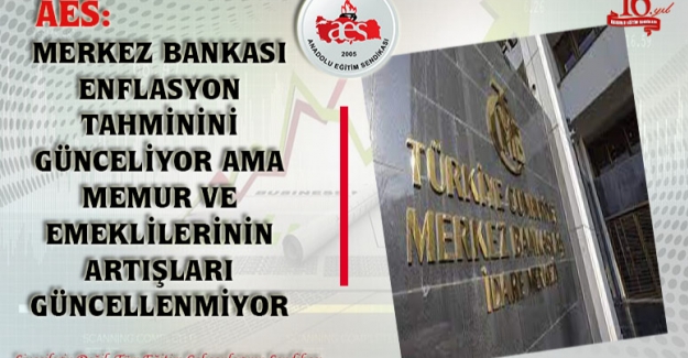 “Merkez Bankası Enflasyon Tahminini Günceliyor Ama Memur Ve Emeklilerinin Artışları Güncellenmiyor”