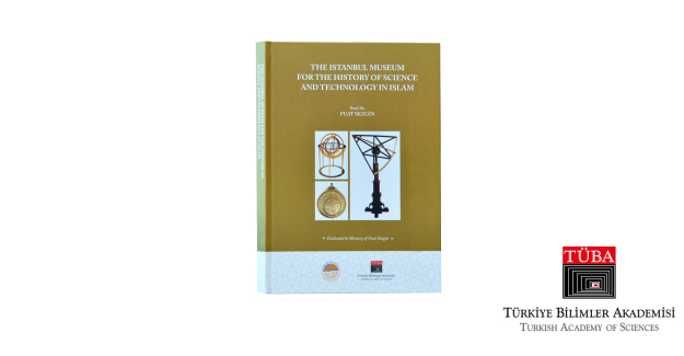 TÜBA, İslam Bilim ve Teknoloji Tarihi Müzesi’nin Detaylarını Yayın Haline Getirdi